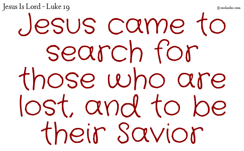 Jesus came to search for those who are lost, and to be their Savior