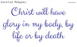 Christ will have glory in my body, by life or by death