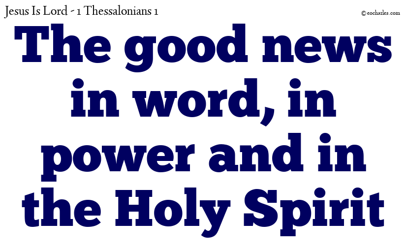 The good news in word, in power and in the Holy Spirit