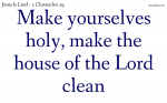 Make the house of the Lord clean