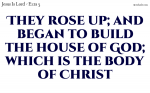They rose up; and began to build the house of God