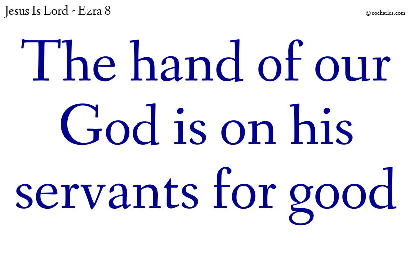 The hand of our God is on his servants for good