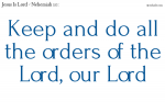 Keep and do all the orders of the Lord, our Lord