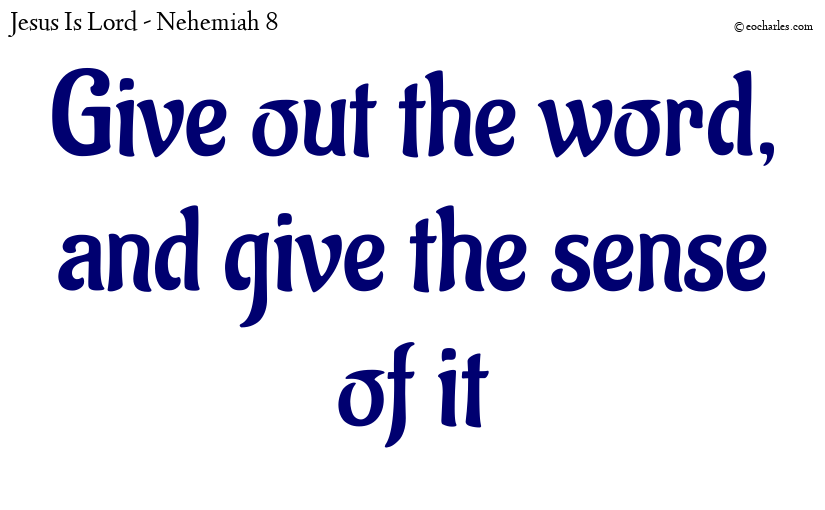 Give out the word,
and give the sense of it
