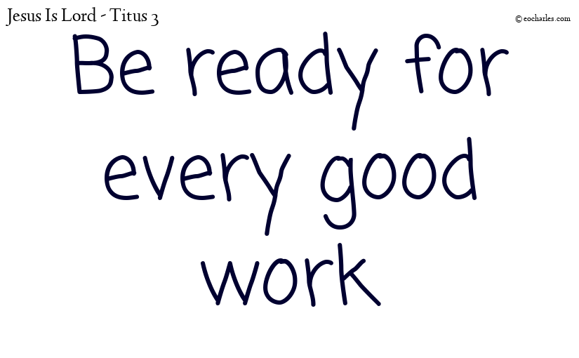 Be ready for every good work