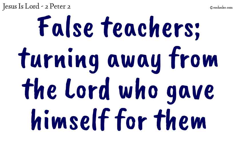 False teachers; turning away from the Lord