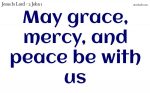 May grace, mercy, and peace be with us