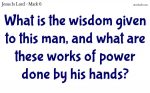 What are these works of power done by his hands?