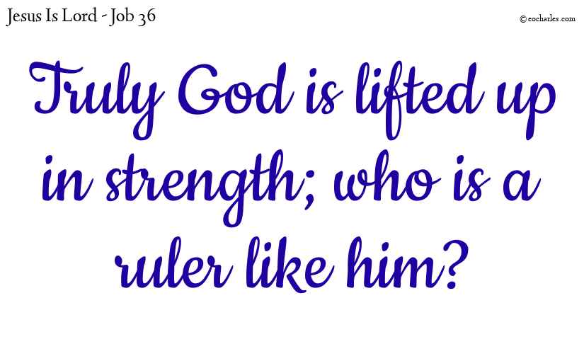 God is lifted up in strength