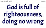God is full of righteousness, doing no wrong