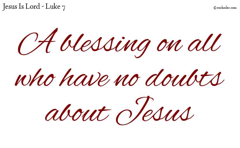A blessing on all who have no doubts about Jesus