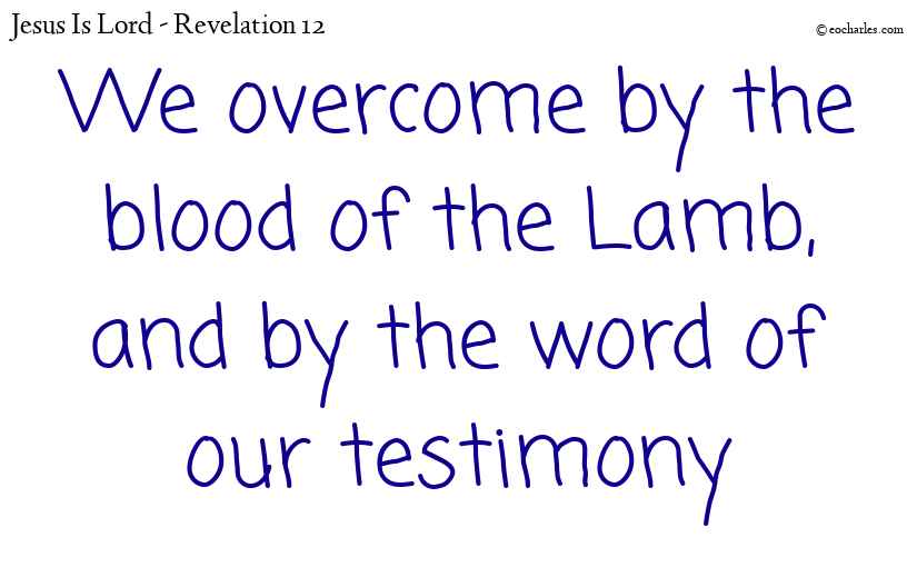 We overcome by the blood of the Lamb