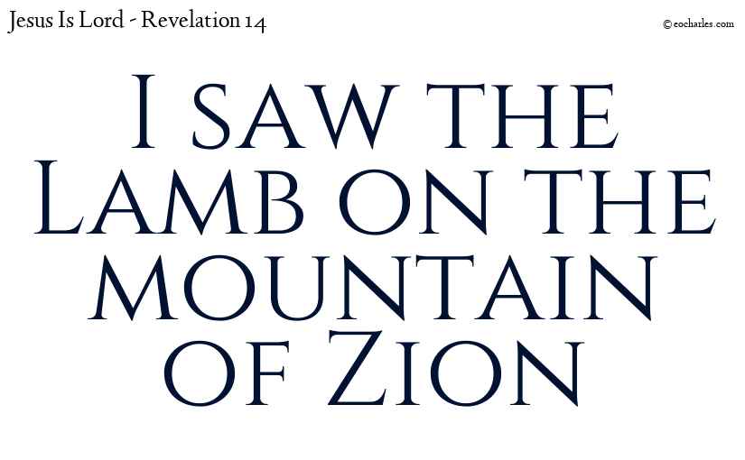 I saw the Lamb on the mountain of Zion