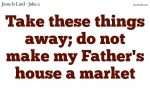 Do not make my Father's house a market