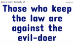 Those who keep the law are against the evil-doer