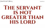 I am no greater than my Lord