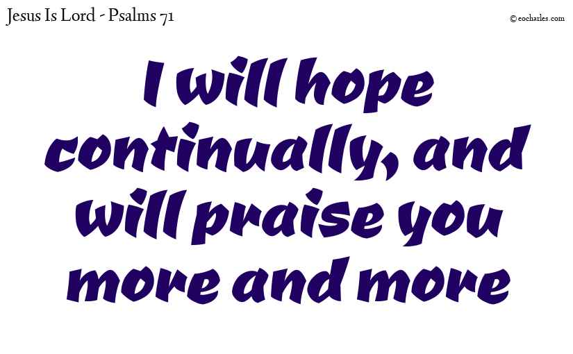 I will praise you more and more