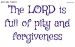 The LORD is full of pity and forgiveness
