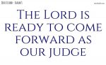 The Lord is ready to judge