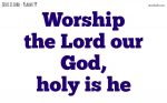 Worship the Lord our God