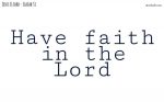 Have faith in the Lord