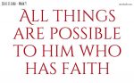 All things are possible to him who has faith