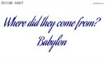 They came from Babylon