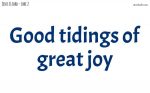 Good tidings of great joy