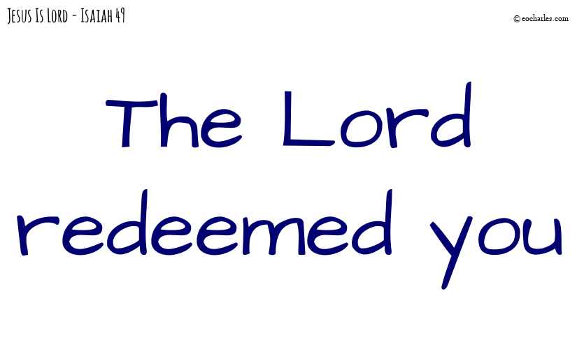 The Lord redeemed you