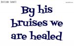 By his bruises we are healed
