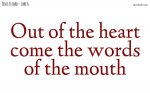 The words of the mouth come out of the heart