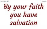 By your faith you have salvation