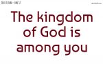 The kingdom of God is among you