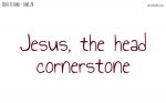 Jesus, the Head Stone of the Corner