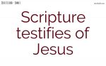 Scripture testifies of Jesus